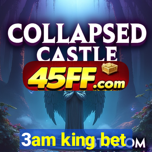 3am king bet
